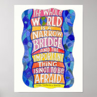 The Whole World is a Narrow Bridge Art Poster