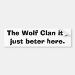 The Wolf Clan it's just beter here. Bumper Stickers