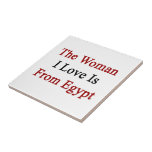 The Woman I Love Is From Egypt Ceramic Tile