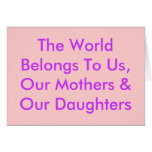 The World Belongs To Us, Our Mothers & Our Daug... The World Belongs To Us, Our Mothers & Our Daug...