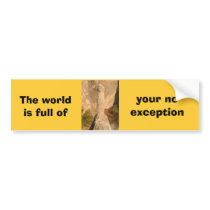 The world is full of , your no... bumper stickers
