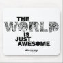 The World is Just Awesome Mousepad