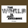 The World is Just Awesome Poster