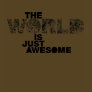 The World is Just Awesome T-Shirt