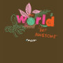 The World is Just Awesome T-Shirt
