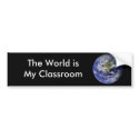 The World is My Classroom bumpersticker