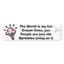 The World is My Ice Cream Cone.. bumper stickers by pretty_in_pink1213 The World is My Ice Cream Cone.. bumper stickers