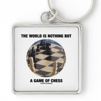 The World Is Nothing But A Game Of Chess keychain