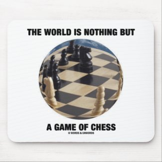 The World Is Nothing But A Game Of Chess mousepad