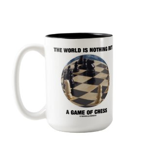 The World Is Nothing But A Game Of Chess mug