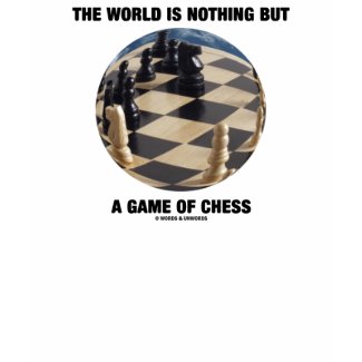 The World Is Nothing But A Game Of Chess shirt