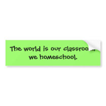 The world is our classroom; we homeschool. bumper stickers by StrouseAcademy The world is our classroom; we homeschool. bumper stickers
