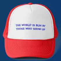 THE WORLD IS RUN BY THOSE WHO SHOW UP Cap hats