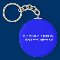 THE WORLD IS RUN BY THOSE WHO SHOW UP Keychain keychains