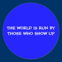 THE WORLD IS RUN BY THOSE WHO SHOW UP Sticker stickers