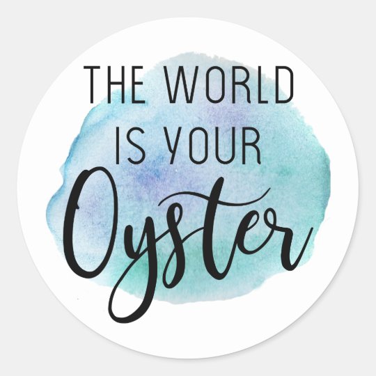 The World Is Your Oyster Classic Round Sticker Zazzle