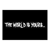 THE WORLD IS YOURS posters by fdxrvybyhujio THE WORLD IS YOURS posters