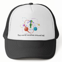 The world revolves around ME Trucker Hats