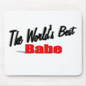 The World's Best Babe mousepads by theworldsbest The World's Best Babe mousepads
