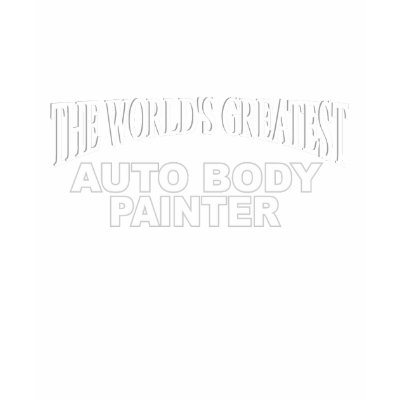 The World's Greatest Auto Body Painter T-shirts by theworldsgreatest