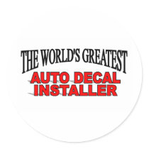 The World's Greatest Auto Decal Installer stickers by theworldsgreatest The World's Greatest Auto Decal Installer stickers