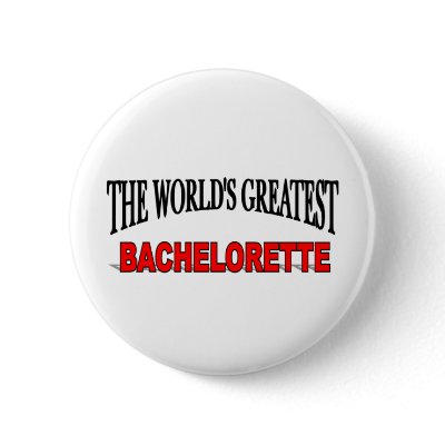 The World's Greatest Bachelorette Pin by theworldsgreatest