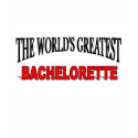 The World's Greatest Bachelorette t-shirts by theworldsgreatest The World's Greatest Bachelorette t-shirts