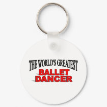 The World's Greatest Ballet Dancer keychains by theworldsgreatest The World's Greatest Ballet Dancer keychains