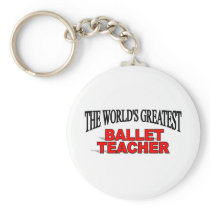 The World's Greatest Ballet Teacher Key Chain