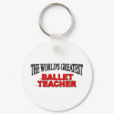 The World's Greatest Ballet Teacher keychains by theworldsgreatest The World's Greatest Ballet Teacher keychains