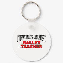 The World's Greatest Ballet Teacher keychains by theworldsgreatest The World's Greatest Ballet Teacher keychains