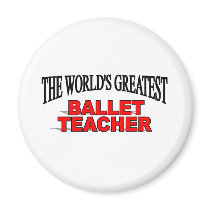 The World's Greatest Ballet Teacher Refrigerator Magnet