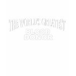The World's Greatest Blood Donor t-shirts