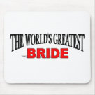 standard_mousepad - The World's Greatest Bride If you are "The World's Greatest Bride" or if you know someone who is "The World's Greatest Bride" then this one of a kind personalized gift is just for you.  Gift it.  They'll love it!