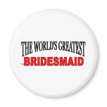 The World's Greatest Bridesmaid Refrigerator Magnets
