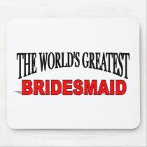 The World's Greatest Bridesmaid mousepads by theworldsgreatest The World's Greatest Bridesmaid mousepads