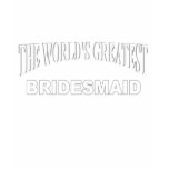The World's Greatest Bridesmaid Tee Shirt