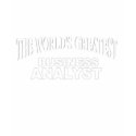 The World's Greatest Business Analyst t-shirts by theworldsgreatest The World's Greatest Business Analyst t-shirts