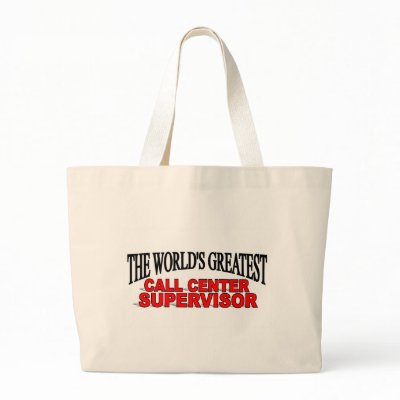 The World's Greatest Call Center Supervisor Bags by theworldsgreatest