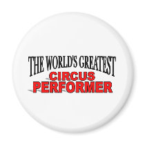 The World's Greatest Circus Performer magnets by theworldsgreatest The World's Greatest Circus Performer magnets