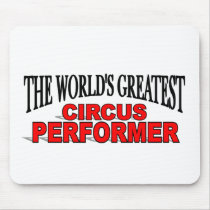 The World's Greatest Circus Performer mousepads by theworldsgreatest The World's Greatest Circus Performer mousepads
