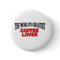 The World's Greatest Coffee Lover buttons by theworldsgreatest The World's Greatest Coffee Lover buttons