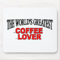 The World's Greatest Coffee Lover mousepads by theworldsgreatest The World's Greatest Coffee Lover mousepads