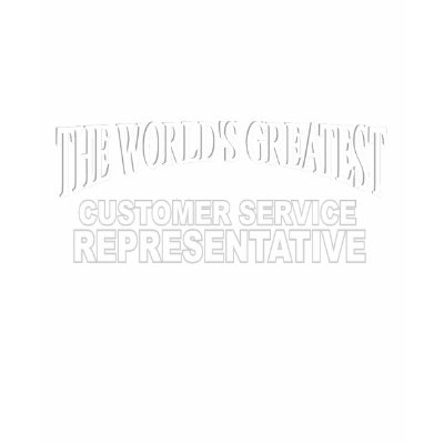 The World's Greatest Customer Service Representati Shirt by theworldsgreatest