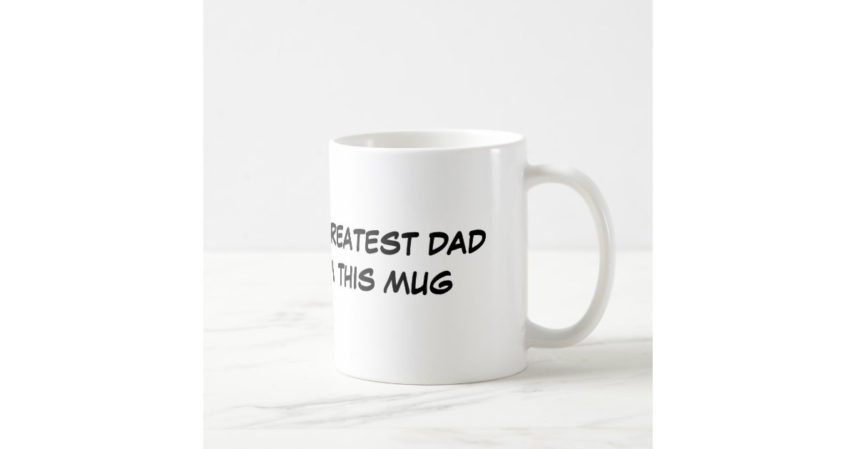THE WORLDS GREATEST DAD DRINKS FROM THIS MUG Zazzle
