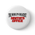 The World's Greatest Dentists Office buttons by theworldsgreatest The World's Greatest Dentists Office buttons