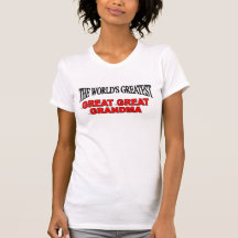The World's Greatest Great Great Grandma T Shirts
