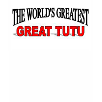 The World's Greatest Great TuTu t-shirts