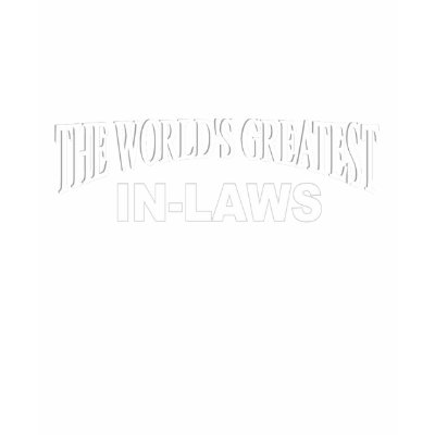 The World's Greatest In-Laws Tshirts by theworldsgreatest