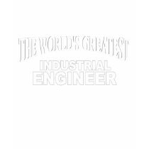 The World's Greatest Industrial Engineer t-shirts by theworldsgreatest The World's Greatest Industrial Engineer t-shirts